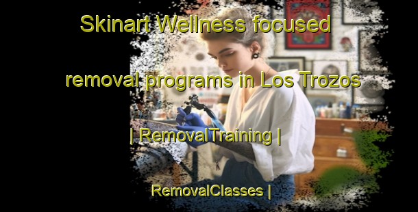 Skinart Wellness-focused removal programs in Los Trozos | RemovalTraining | RemovalClasses | SkinartTraining-Mexico
